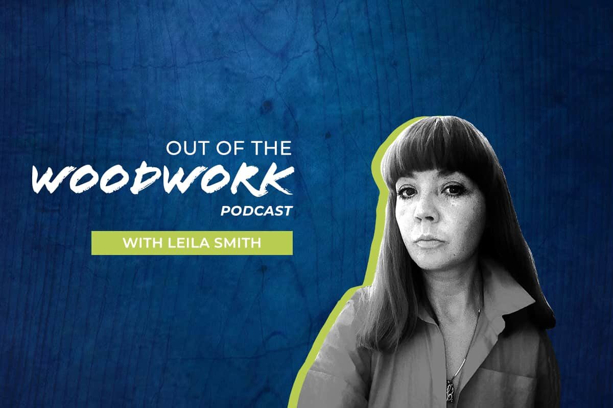 Out of the Woodwork podcast with Leila Smith