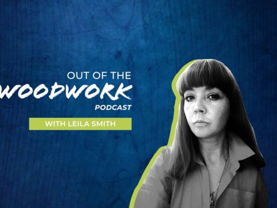 Out of the Woodwork podcast with Leila Smith